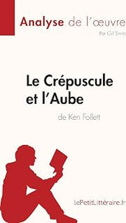 Le Crépuscule et l'Aube de Ken Follett (Analyse de l'œuvre): Résumé complet et analyse détaillée de l'oeuvre (Fiche de lecture) (French Edition)