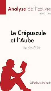 Le Crépuscule et l'Aube de Ken Follett (Analyse de l'œuvre): Résumé complet et analyse détaillée de l'oeuvre (Fiche de lecture) (French Edition)