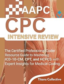 AAPC CPC Intensive Review: The Certified Professional Coder Resource Guide to Mastering ICD-10-CM, CPT, and HCPCS with Expert Insights for Medical Coding.