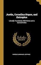 Justin, Cornelius Nepos, and Eutropius: Literally Translated, With Notes and a General Index