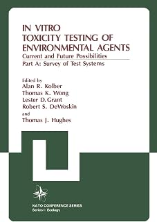 In Vitro Toxicity Testing of Environmental Agents: Current and Future Possibilities Part A: Survey of Test Systems (Nato Conference Series, 5)