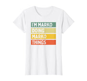 I'm Marko Doing Marko Things Funny Personalized Quote T-Shirt by Personalized Gift Ideas Marko – White