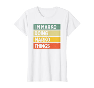 I'm Marko Doing Marko Things Funny Personalized Quote T-Shirt by Personalized Gift Ideas Marko – White