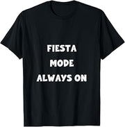 Fiesta Mode Always On Celebration Party Statement T-Shirt