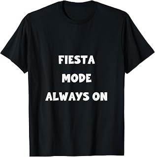 Fiesta Mode Always On Celebration Party Statement T-Shirt