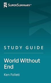 Study Guide: World Without End by Ken Follett (SuperSummary)