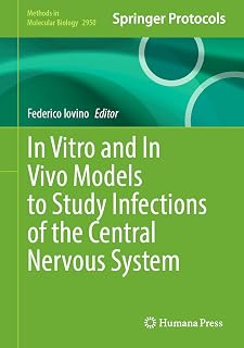 In Vitro and In Vivo Models to Study Infections of the Central Nervous System (Methods in Molecular Biology Book 2950)