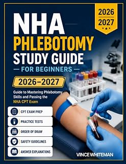 NHA Phlebotomy Study Guide for Beginners 2026–2027: CPT Exam Prep with Practice Tests, Order of Draw, Safety Guidelines, and Answer Explanations