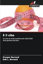 È il cibo: Un caso di studio quadriennale 2018-2022 Sulla gestione del peso (Italian Edition)