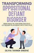 Transforming Oppositional Defiant Disorder: Bring Peace to Your Home and Build a Stronger Relationship with Your Child (The Parenting Potentials Library)