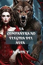 LA COMPAÑERA NO ELEGIDA DEL ALFA (Spanish Edition)