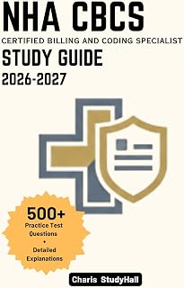 NHA CBCS Study Guide 2026-2027: Your Simplified Certified Billing and Coding Specialist Exam Prep to Ace ICD-10, CPT Scenarios, and Compliance Rules with 500+ Practice Questions and Explanations