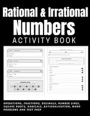 Rational & Irrational Numbers Activity Book: Operations, Fractions, Decimals, Number Lines, Square Roots, Radicals, Rationalization, Word Problems and Test Prep