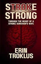Stroke Strong: Through the Heart of a Stroke Survivor's Wife