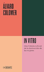 In vitro (Serie ENDEBATE): Una historia cultural de la destrucción de las mujeres (Spanish Edition)