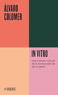 In vitro (Serie ENDEBATE): Una historia cultural de la destrucción de las mujeres (Spanish Edition)