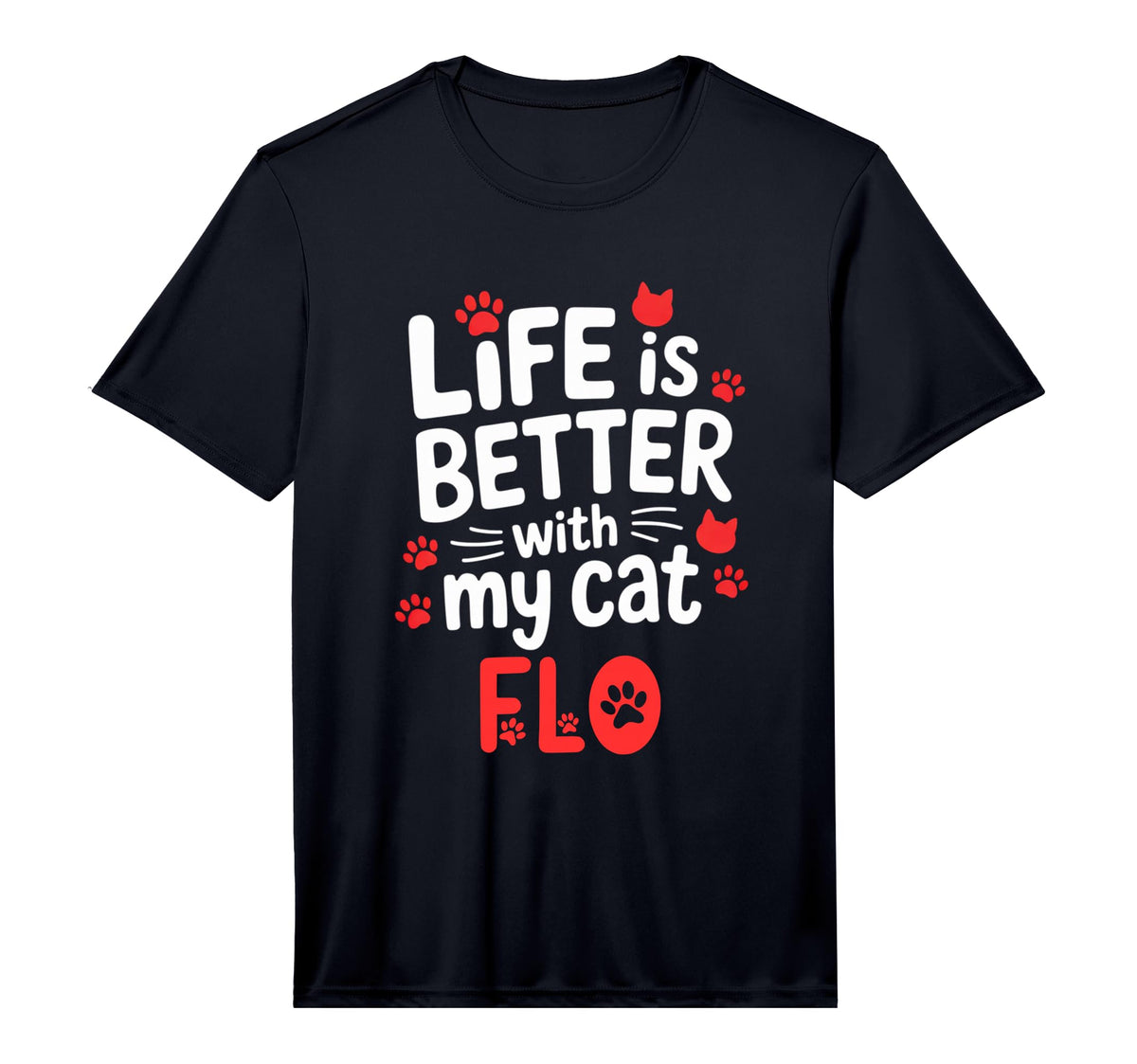 Cat Name Flo Life is Better with My Cat Flo Performance T-Shirt by Flo Cat Name GIfts – Polyester, Black, Model 8H91WX78Q1K