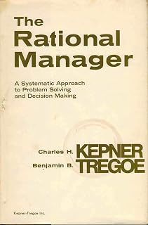 The Rational Manager: A Systematic Approach to Problem Solving and Decision Making