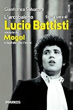 L'ARCOBALENO. STORIA VERA DI LUCIO BATTISTI VISSUTA DA MOGOL E DAGLI ALTRI CHE C'ERANO