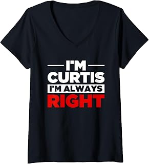 Womens Personalized Men I'm Curtis I'm Always Right - Funny Curtis V-Neck T-Shirt