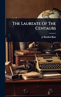 The Laureate Of The Centaurs