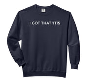 I GOT THAT ITIS Comfort Colors Adult Sweatshirt by Shirt That Says – Cotton Blend, Black, Model EKR7BFJQ3DR