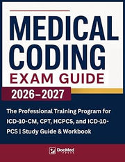 Medical Coding Exam Guide: The Professional Training Program for ICD-10-CM, CPT, HCPCS, and ICD-10-PCS | Study Guide & Workbook