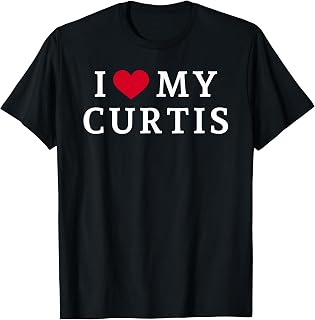 I Love My Curtis, I Heart My Curtis T-Shirt