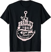 It's a Bradley Thing Gifts T-Shirt