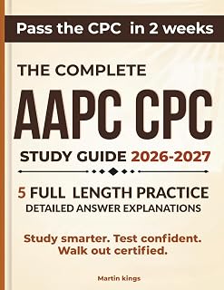 AAPC CPC Study Guide 2026–2027: Complete Exam Prep for the Certified Professional Coder Exam — Practice Tests, Medical Coding Review, E/M, CPT, ICD-10-CM, and 2-Week Study Plan