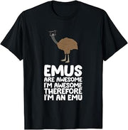 Emus are Awesome. I'm Awesome Therefore I'm an Emu T-Shirt