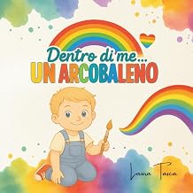 Dentro di me...un arcobaleno (Italian Edition)