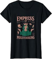 Empress of Multitasking Feminist Girl Power T-Shirt