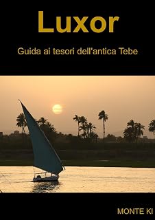 Luxor, Guida ai tesori dell'antica Tebe (Italian Edition)