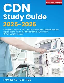 CDN Study Guide 2025-2026: Complete Review + 450 Test Questions and Detailed Answer Explanations for the Certified Dialysis Nurse Exam (3 Full-Length Exams)