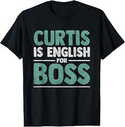 First Name Men Curtis Is English For Boss - Funny Curtis T-Shirt