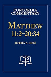 Matthew 11: 2-20:34 - Concordia Commentary