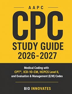 AAPC CPC Study Guide 2026-2027: Medical Coding with CPT®, ICD - 10- CM, HCPCS Level II, and Evaluation & Management (E/M) Cod es