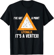 I'VE GOT A POINT LITERALLY, IT'S A VERTEX! T-Shirt