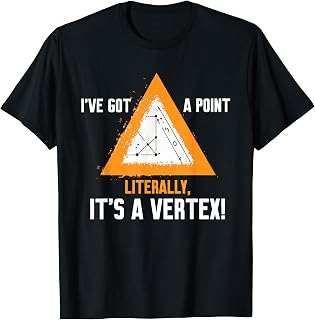 I'VE GOT A POINT LITERALLY, IT'S A VERTEX! T-Shirt