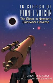 In Search Of Planet Vulcan: The Ghost In Newton's Clockwork Universe