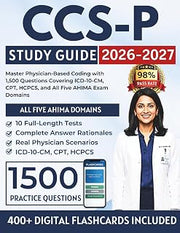 CCS-P Study Guide 2026–2027: Master Physician-Based Coding with 1,500 Questions Covering ICD-10-CM, CPT, HCPCS, and All Five AHIMA Exam Domains