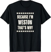 Because I'm - WESTON - That's Why | Funny Name Gift - T-Shirt