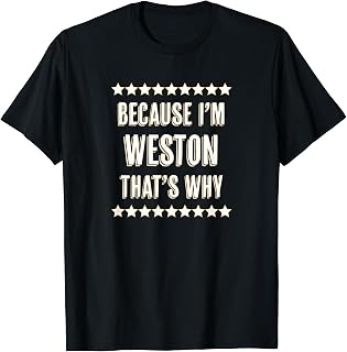 Because I'm - WESTON - That's Why | Funny Name Gift - T-Shirt