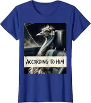 Women's According To Him Funny Emu Lover Bird Meme Humor T-Shirt