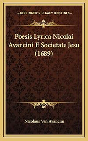 Poesis Lyrica Nicolai Avancini E Societate Jesu (1689) (Latin Edition)