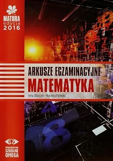 Omega Matura 2016 Matematyka Arkusze egzaminacyjne Poziom podstawowy i rozszerzony (Polish Edition)