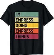 I'm Empress Doing Empress Things Funny Personalized Quote T-Shirt