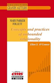 Mary Parker Follett - Concepts and practices of unbounded relationality