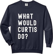 What Would Curtis Do? Comfort Colors Adult Sweatshirt